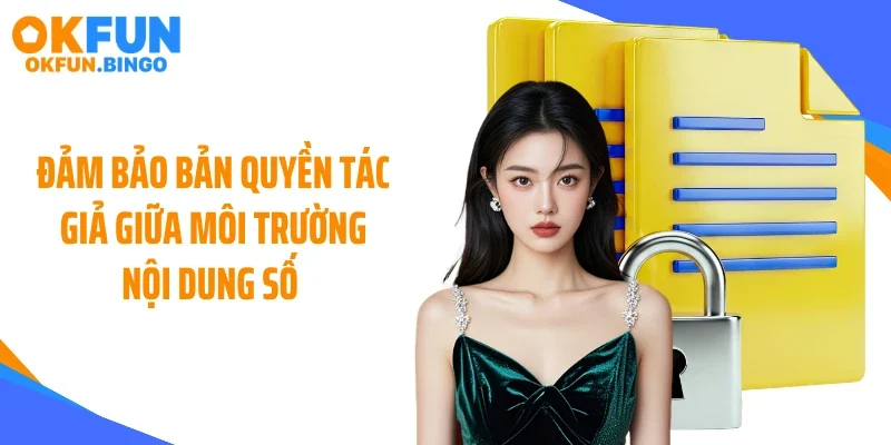 Đảm bảo bản quyền tác giả giữa môi trường nội dung số